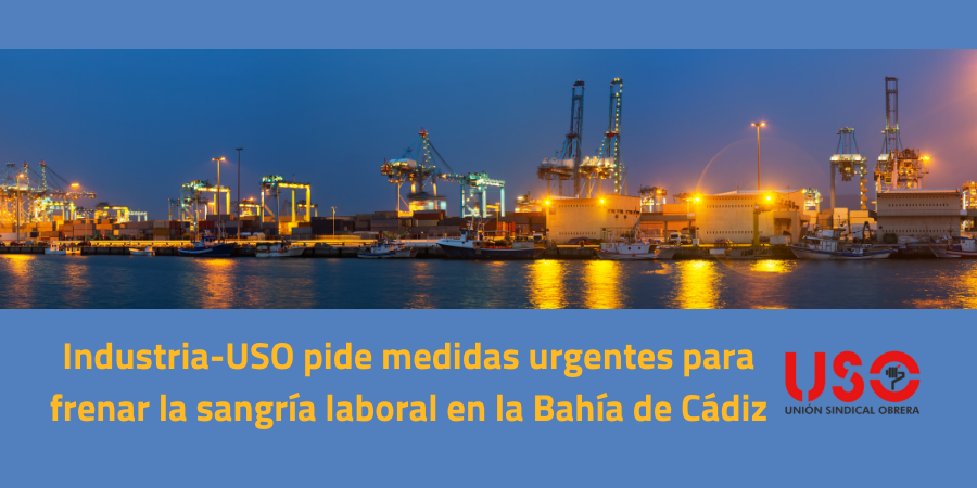 Industria-USO pide medidas urgentes para frenar la sangría laboral en la Bahía de Cádiz