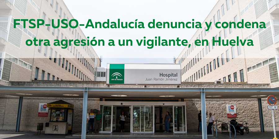 FTSP-USO denuncia una nueva agresión a un vigilante en Huelva